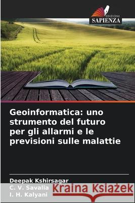 Geoinformatica: uno strumento del futuro per gli allarmi e le previsioni sulle malattie Kshirsagar, Deepak, Savalia, C. V., Kalyani, I. H. 9786209127762 Edizioni Sapienza - książka