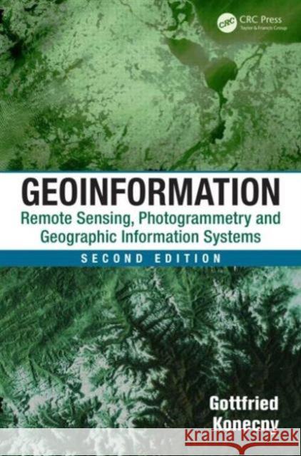 Geoinformation: Remote Sensing, Photogrammetry and Geographic Information Systems, Second Edition Konecny, Gottfried 9781420068566 CRC - książka