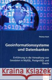 Geoinformationssysteme und Datenbanken : Einführung in die Verwaltung von Geodaten in MySQL, PostgreSQL und Oracle Koch, Thomas 9783836472319 VDM Verlag Dr. Müller - książka
