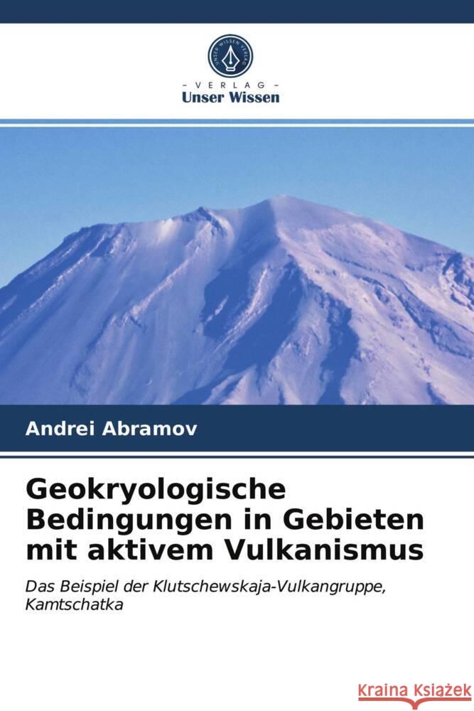 Geokryologische Bedingungen in Gebieten mit aktivem Vulkanismus Abramov, Andrei 9786203554205 Verlag Unser Wissen - książka