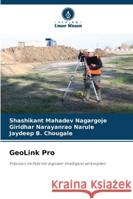 GeoLink Pro Nagargoje, Shashikant Mahadev, Narule, Giridhar Narayanrao, Chougale, Jaydeep B. 9786202333108 Verlag Unser Wissen - książka