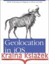 Geolocation in IOS: Mobile Positioning and Mapping on iPhone and iPad Allan, Alasdair 9781449308445 O'Reilly Media
