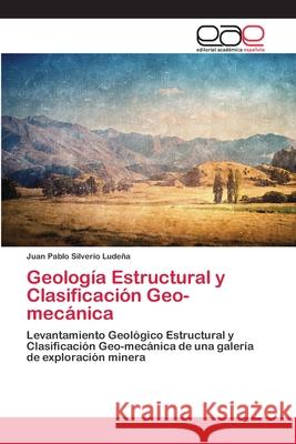 Geología Estructural y Clasificación Geo-mecánica Silverio Ludeña, Juan Pablo 9786202143950 Editorial Académica Española - książka