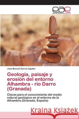 Geología, paisaje y erosión del entorno Alhambra - río Darro (Granada) García Aguilar, José Manuel 9783659058998 Editorial Académica Española - książka