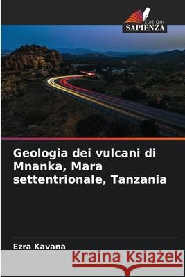 Geologia dei vulcani di Mnanka, Mara settentrionale, Tanzania Ezra Kavana 9786209231773 Edizioni Sapienza - książka