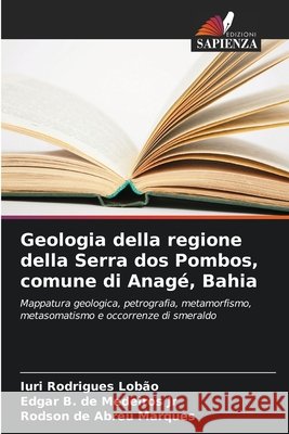 Geologia della regione della Serra dos Pombos, comune di Anagé, Bahia Rodrigues Lobão, Iuri, de Medeiros Jr, Edgar B., de Abreu Marques, Rodson 9786203921335 Edizioni Sapienza - książka