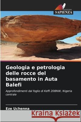Geologia e petrologia delle rocce del basamento in Auta Balefi Eze Uchenna 9786209214288 Edizioni Sapienza - książka