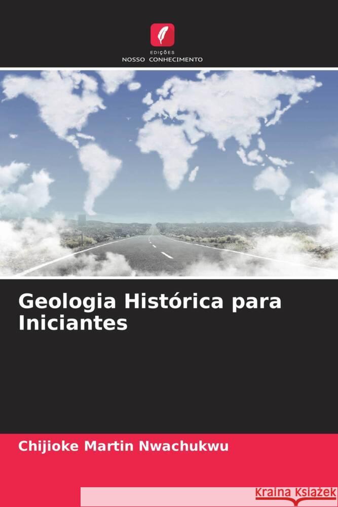 Geologia Histórica para Iniciantes Nwachukwu, Chijioke  Martin 9786204428222 Edições Nosso Conhecimento - książka