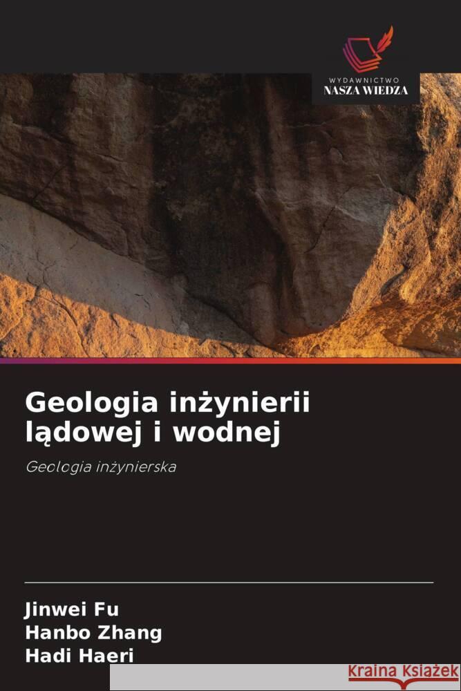 Geologia inżynierii lądowej i wodnej Jinwei Fu Hanbo Zhang Hadi Haeri 9786208329990 Wydawnictwo Nasza Wiedza - książka