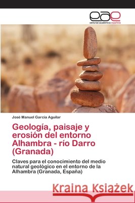 Geología, paisaje y erosión del entorno Alhambra - río Darro (Granada) García Aguilar, José Manuel 9783659058998 Editorial Académica Española - książka