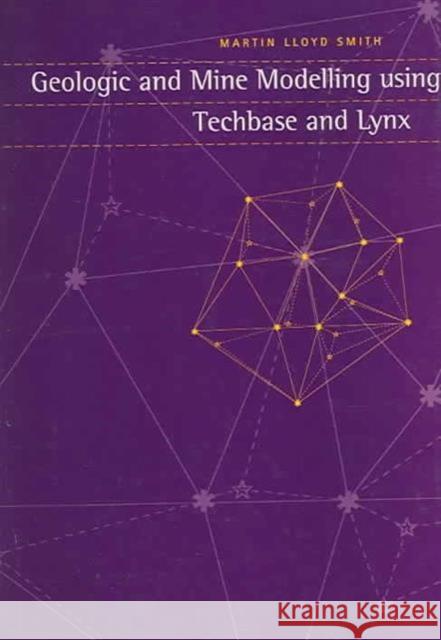 Geologic and Mine Modelling Using Techbase and Lynx Martin Smith Martin Smith  9789054106920 Taylor & Francis - książka