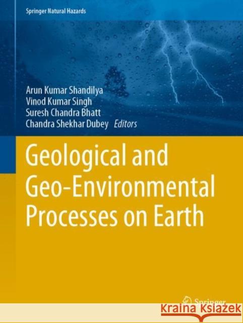 Geological and Geo-Environmental Processes on Earth Arun Kumar Shandilya Vinod Kumar Singh Suresh Chandra Bhatt 9789811641213 Springer - książka