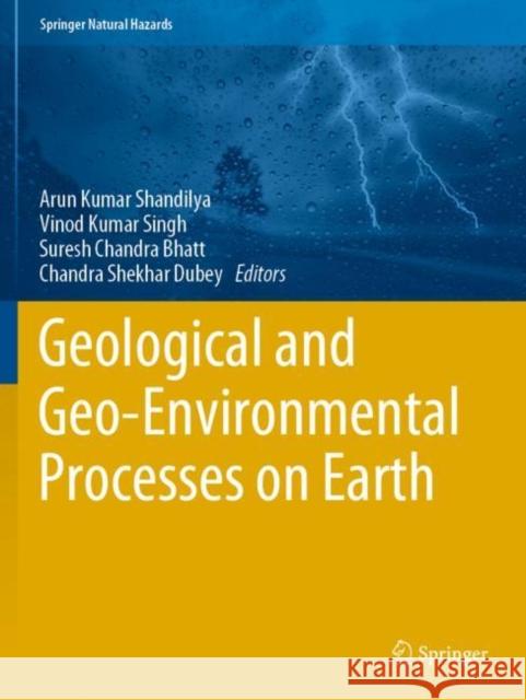 Geological and Geo-Environmental Processes on Earth Arun Kumar Shandilya Vinod Kumar Singh Suresh Chandra Bhatt 9789811641244 Springer - książka