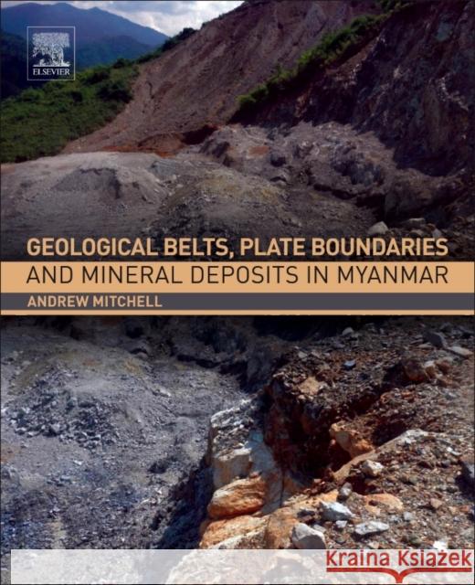 Geological Belts, Plate Boundaries, and Mineral Deposits in Myanmar Andrew Mitchell 9780128033821 Elsevier - książka