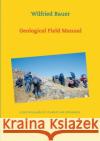Geological Field Manual: A practical guide for students and enthusiasts Bauer, Wilfried 9783738602067 Books on Demand