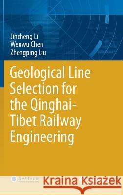 Geological Line Selection for the Qinghai-Tibet Railway Engineering Jincheng Li Wenwu Chen Zhengping Liu 9783662555705 Springer - książka