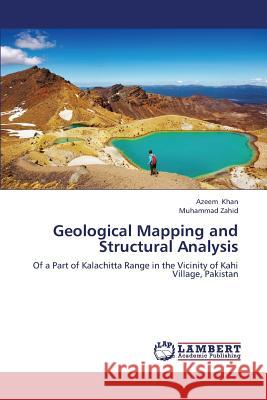 Geological Mapping and Structural Analysis Khan Azeem                               Zahid Muhammad 9783659324901 LAP Lambert Academic Publishing - książka