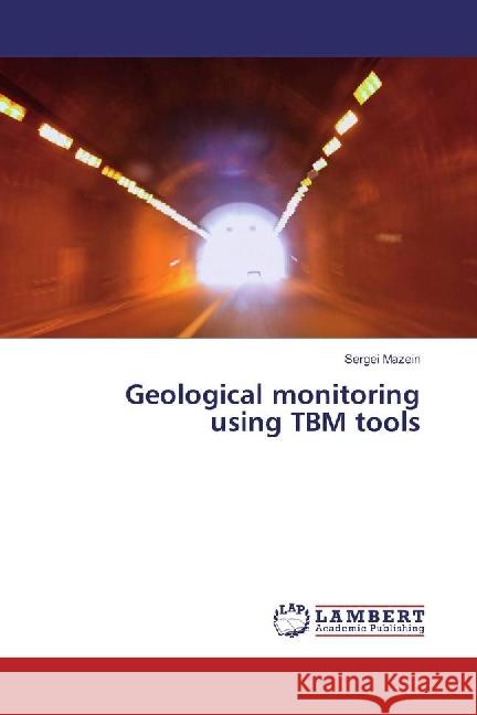 Geological monitoring using TBM tools Mazein, Sergei 9783330043763 LAP Lambert Academic Publishing - książka