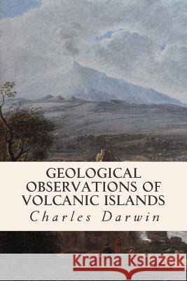 Geological Observations of Volcanic Islands Charles Darwin 9781508896487 Createspace - książka