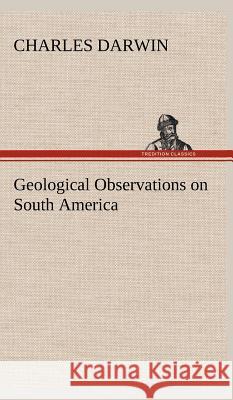 Geological Observations on South America Professor Charles Darwin (University of Sussex) 9783849501129 Tredition Classics - książka