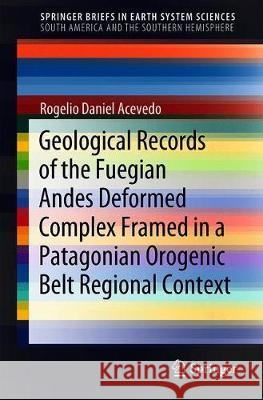 Geological Records of the Fuegian Andes Deformed Complex Framed in a Patagonian Orogenic Belt Regional Context Rogelio Daniel Acevedo 9783030001650 Springer - książka