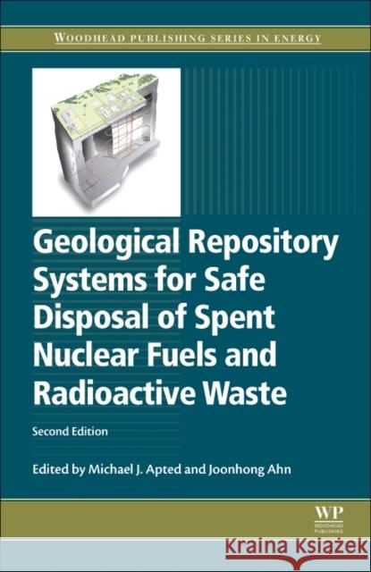 Geological Repository Systems for Safe Disposal of Spent Nuclear Fuels and Radioactive Waste Michael J. Apted Joonhong Ahn 9780081006429 Woodhead Publishing - książka