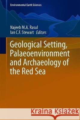 Geological Setting, Palaeoenvironment and Archaeology of the Red Sea Najeeb M. a. Rasul Ian C. F. Stewart 9783319994079 Springer - książka