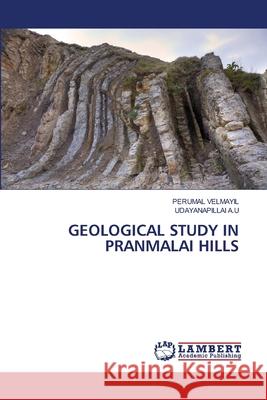 Geological Study in Pranmalai Hills Perumal Velmayil, Udayanapillai A U 9786205499146 LAP Lambert Academic Publishing - książka