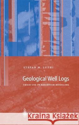Geological Well Logs: Their Use in Reservoir Modeling Stefan M. Luthi Stephan M. Luthi S. Luthi 9783540678403 Springer - książka