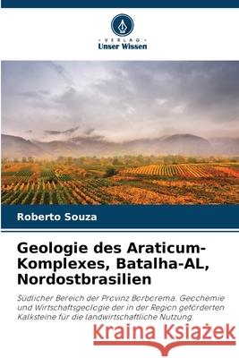 Geologie des Araticum-Komplexes, Batalha-AL, Nordostbrasilien Roberto Souza 9786207902309 Verlag Unser Wissen - książka