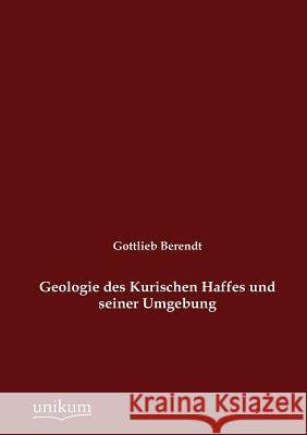 Geologie des Kurischen Haffes und seiner Umgebung Berendt, Gottlieb 9783845795096 UNIKUM - książka