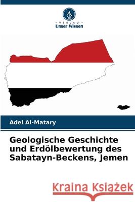 Geologische Geschichte und Erdölbewertung des Sabatayn-Beckens, Jemen Al-Matary, Adel 9786208882891 Verlag Unser Wissen - książka