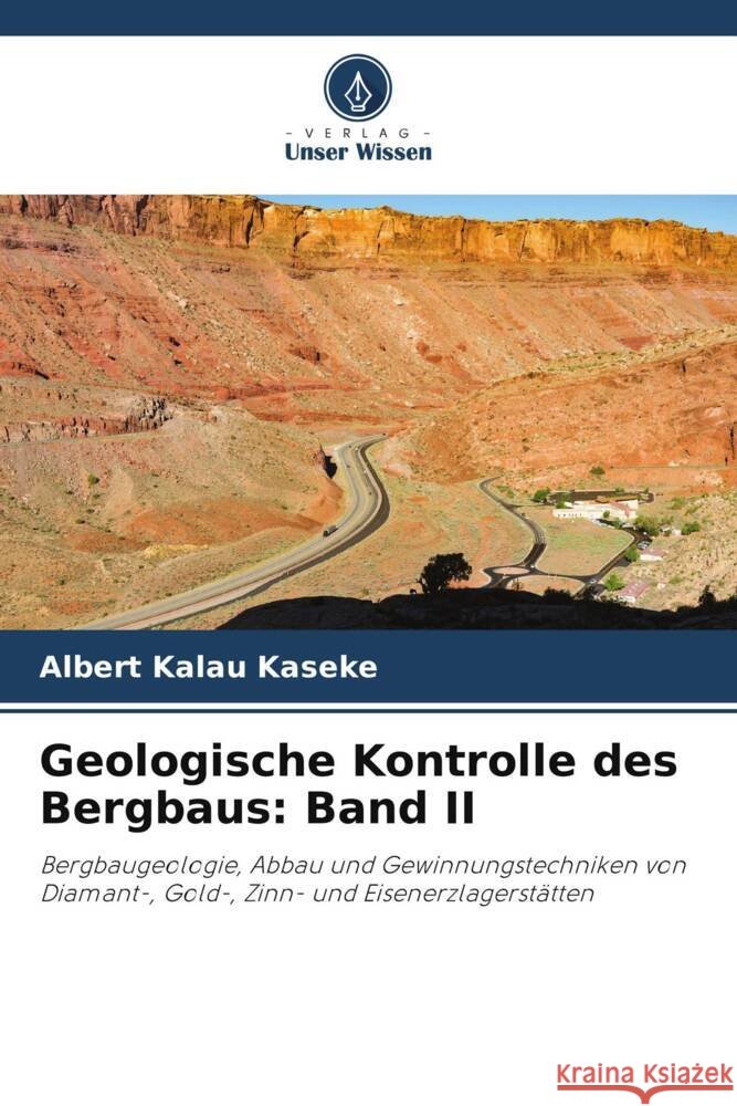 Geologische Kontrolle des Bergbaus: Band II Albert Kalau Kaseke   9786206198215 Verlag Unser Wissen - książka