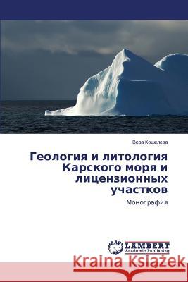 Geologiya i litologiya Karskogo morya i litsenzionnykh uchastkov Kosheleva Vera 9783845408903 LAP Lambert Academic Publishing - książka