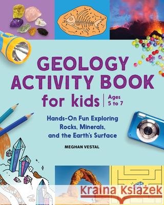 Geology Activity Book for Kids: Hands-On Fun Exploring Rocks, Minerals, and the Earth's Surface Meghan Vestal 9781638780724 Rockridge Press - książka
