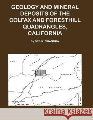 Geology and Mineral Deposits of the Colfax and Forsthill Quadrangles, California Deb K Chandra 9781614740735 Sylvanite, Inc - książka