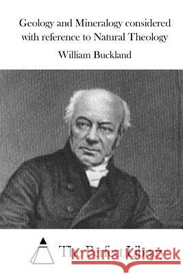 Geology and Mineralogy considered with reference to Natural Theology The Perfect Library 9781515043713 Createspace - książka