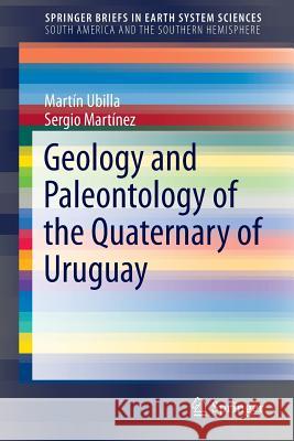 Geology and Paleontology of the Quaternary of Uruguay Martin Ubilla Sergio Martinez 9783319293011 Springer - książka