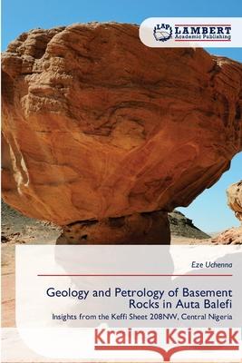 Geology and Petrology of Basement Rocks in Auta Balefi Uchenna, Eze 9786136456157 LAP Lambert Academic Publishing - książka