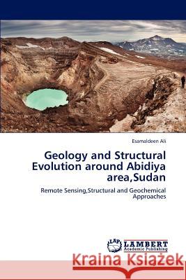 Geology and Structural Evolution around Abidiya area, Sudan Ali, Esamaldeen 9783659167195 LAP Lambert Academic Publishing - książka