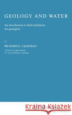 Geology and Water: An Introduction to Fluid Mechanics for Geologists Chapman, R. E. 9789024724550 Springer - książka