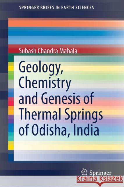 Geology, Chemistry and Genesis of Thermal Springs of Odisha, India Subash Chandra Mahala 9783319900018 Springer - książka