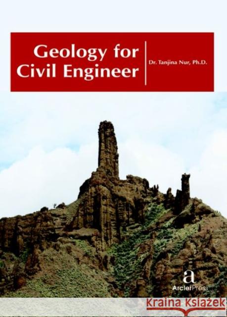 Geology for Civil Engineer Tanjina Nur   9781680943740 Arcler Education Inc - książka