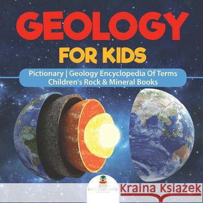 Geology For Kids - Pictionary Geology Encyclopedia Of Terms Children's Rock & Mineral Books Baby Professor 9781541917323 Baby Professor - książka