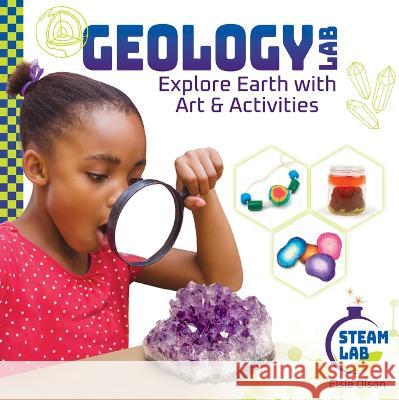 Geology Lab: Explore Earth with Art & Activities: Explore Earth with Art & Activities Elsie Olson 9781098291617 Checkerboard Library - książka