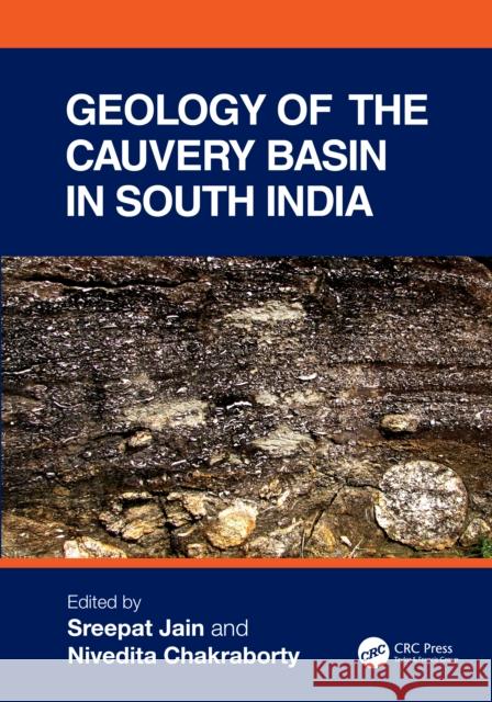 Geology of Cauvery Basin in South India Sreepat Jain Nivedita Chakraborty 9781032710471 CRC Press - książka