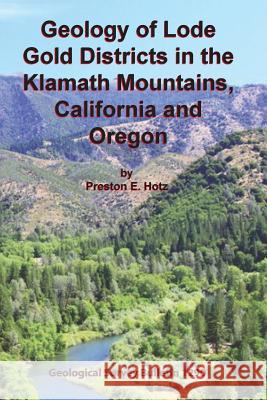 Geology of Lode Gold Districts in the Klamath Mountains, California and Oregon Preston E. Hotz 9781614740490 Sylvanite, Inc - książka