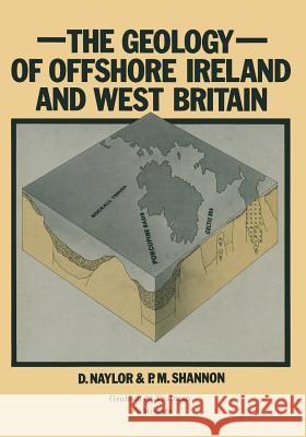 Geology of Offshore Ireland and West Britain D. Naylor D. Naylor P. M. Shannon 9780860104308 Graham & Trotman, Limited - książka