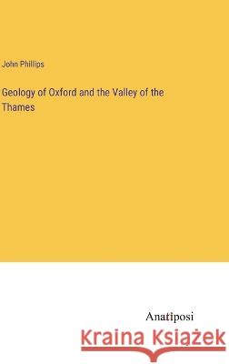 Geology of Oxford and the Valley of the Thames John Phillips 9783382108793 Anatiposi Verlag - książka