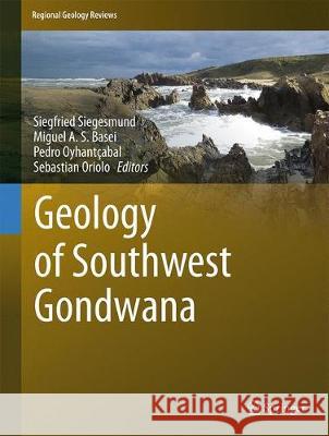 Geology of Southwest Gondwana Siegfried Siegesmund Miguel Basei Pedro Oyhantcabal 9783319689197 Springer - książka